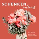 Schenken, was bewegt. Für alle Frauen, die die Welt ein wenig schöner machen. Eine Hand hält einen Blumenstrauß.